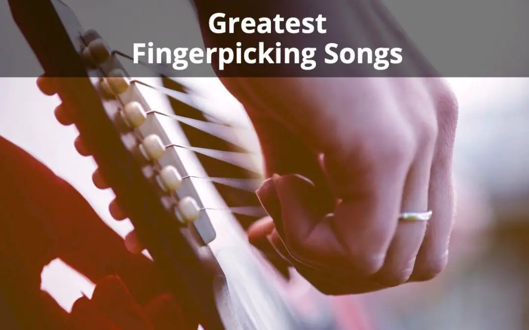 Top 70+ Greatest Fingerpicking Songs for Guitarists