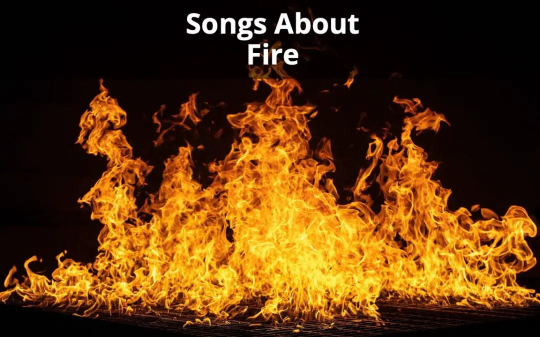 A Blazing Collection of the 31 Best Songs About Fire