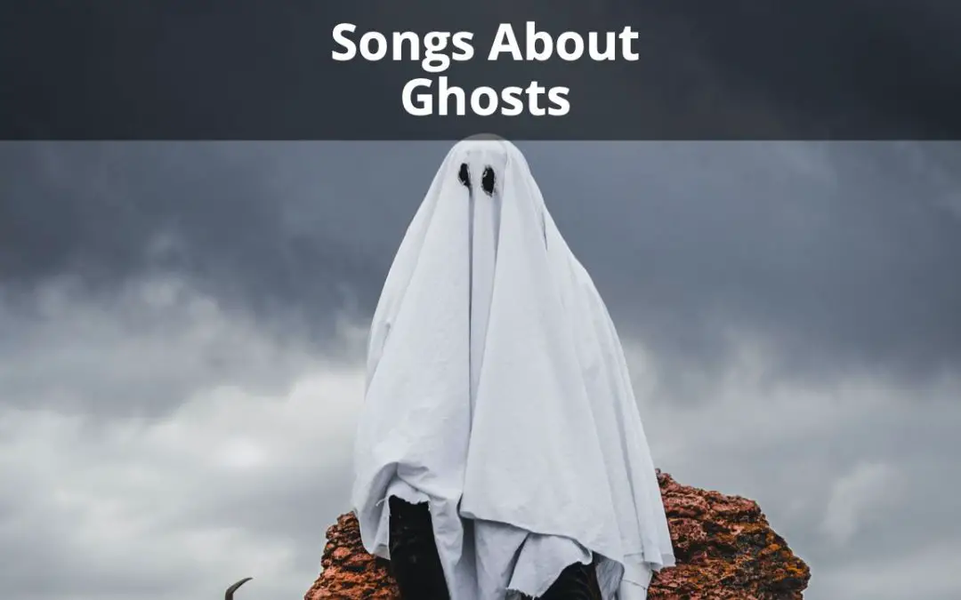 25 Songs About Ghosts That Will Send Chills Down Your Spine