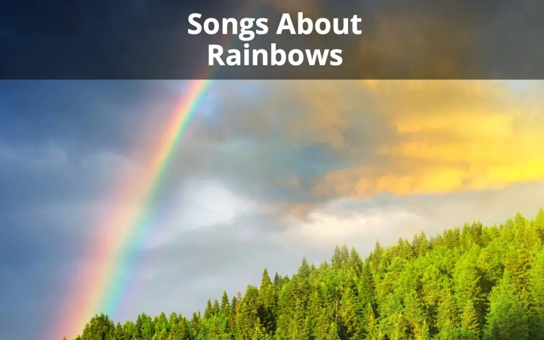 30 Most Beautiful Songs About Rainbows Ever Created