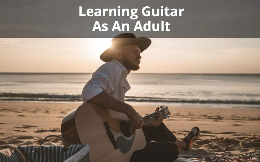 4 Lessons I’ve Realized Learning Guitar As An Adult
